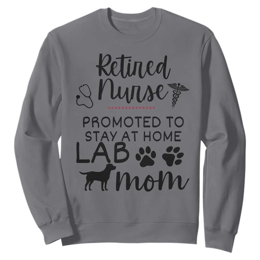 Funny Nurse Retirement Lab Mom Gift Sweatshirt Promoted To Stay At Home TS12 Charcoal Print Your Wear