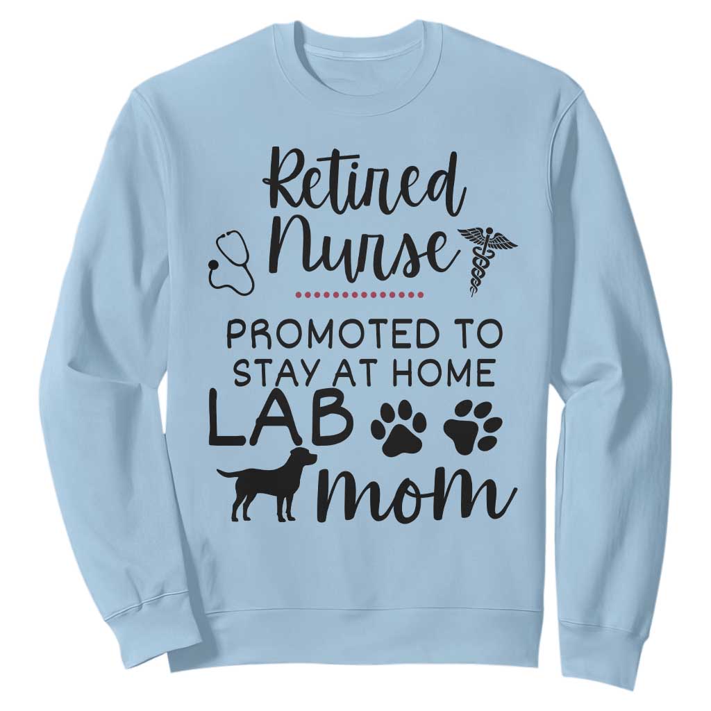 Funny Nurse Retirement Lab Mom Gift Sweatshirt Promoted To Stay At Home TS12 Light Blue Print Your Wear