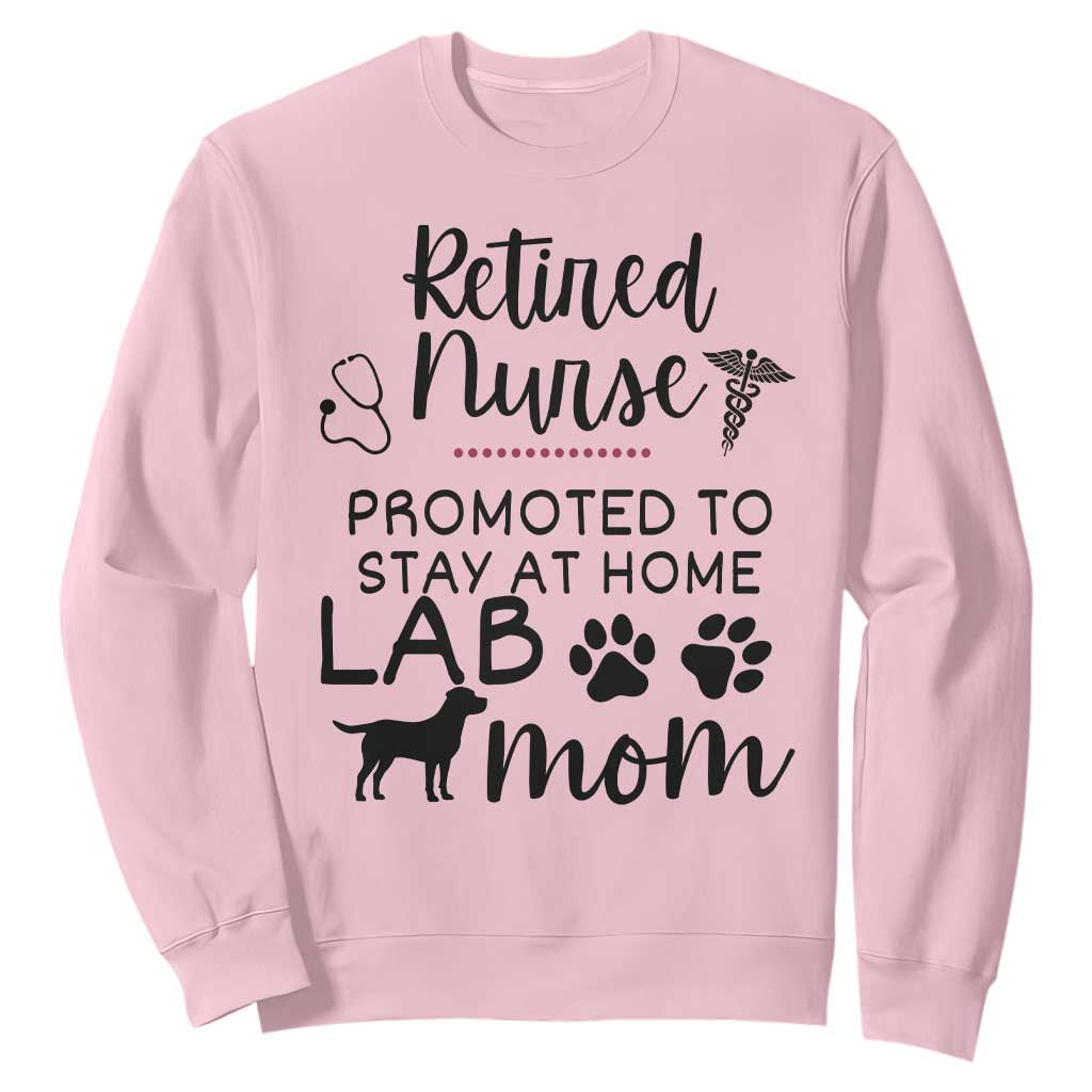 Funny Nurse Retirement Lab Mom Gift Sweatshirt Promoted To Stay At Home TS12 Light Pink Print Your Wear