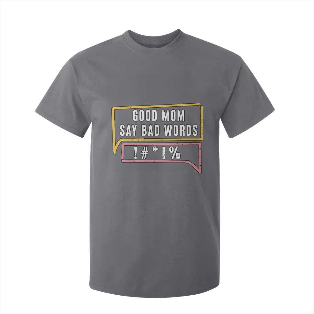 Sarcastic Mom Life Gift T Shirt For Kid Good Mom Say Bad Words TS12 Charcoal Print Your Wear