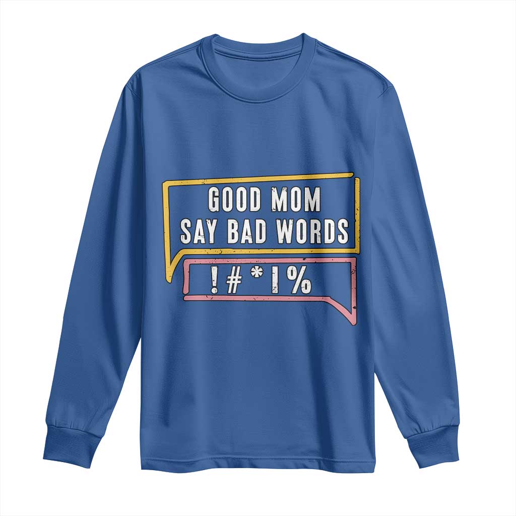 Sarcastic Mom Life Gift Long Sleeve Shirt Good Mom Say Bad Words TS12 Royal Blue Print Your Wear