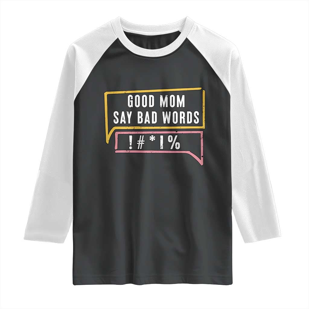 Sarcastic Mom Life Gift Raglan Shirt Good Mom Say Bad Words TS12 Black White Print Your Wear