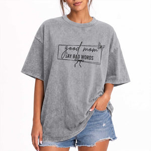 Funny Mom Gift Washed Cotton T-Shirt Good Mom Say Bad Words