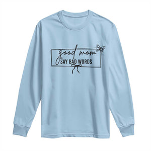 Funny Mom Gift Long Sleeve Shirt Good Mom Say Bad Words TS12 Light Blue Print Your Wear