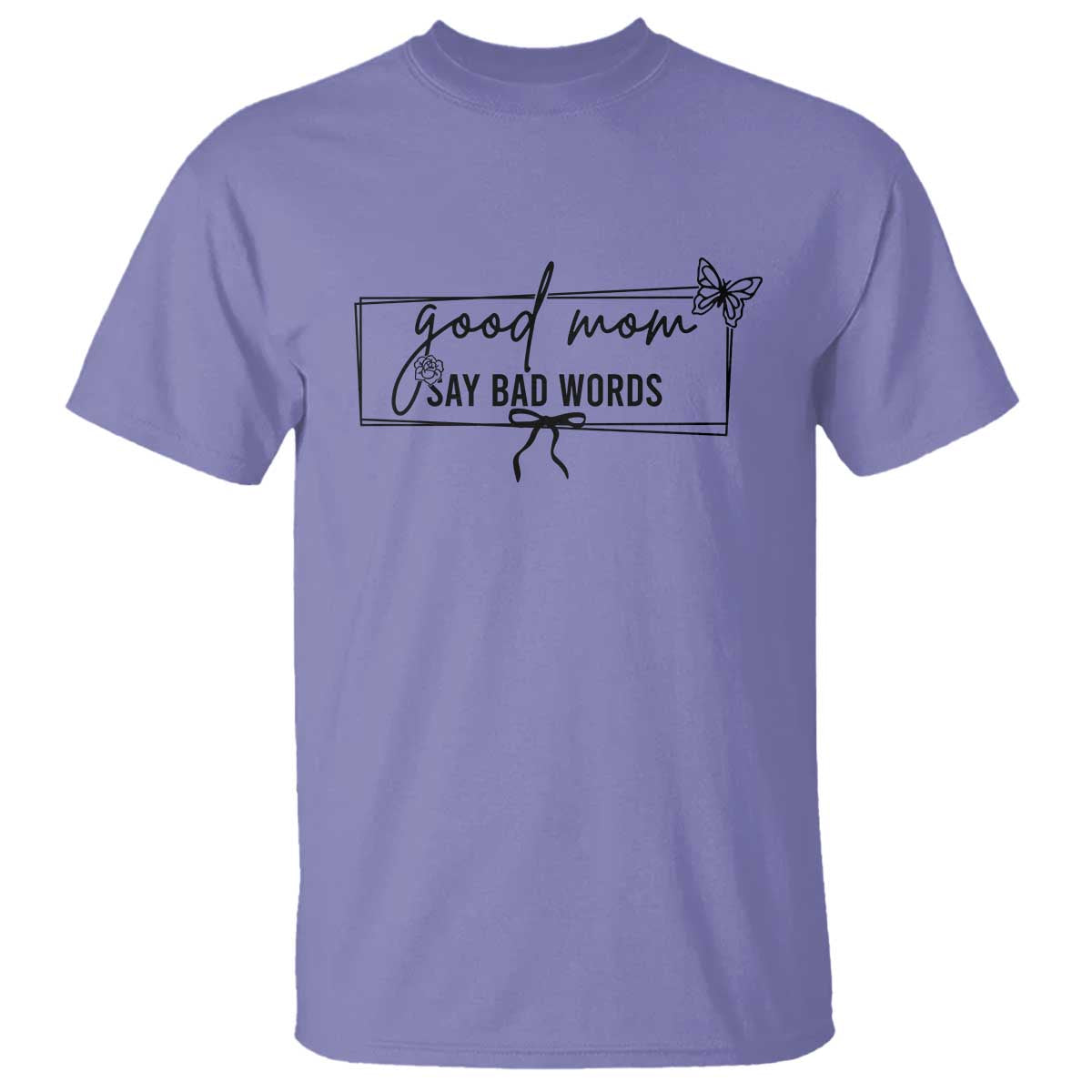 Funny Mom Gift T Shirt Good Mom Say Bad Words TS12 Violet Print Your Wear