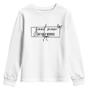 Funny Mom Gift Youth Sweatshirt Good Mom Say Bad Words TS12 White Print Your Wear