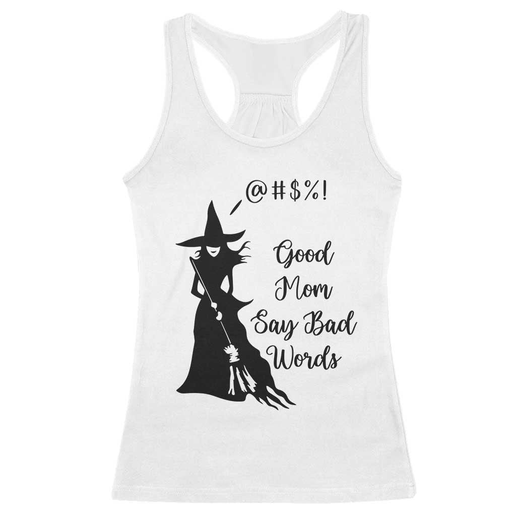 Good Mom Say Bad Words Racerback Tank Top Funny Witch Mom Halloween Gift TS12 White Print Your Wear