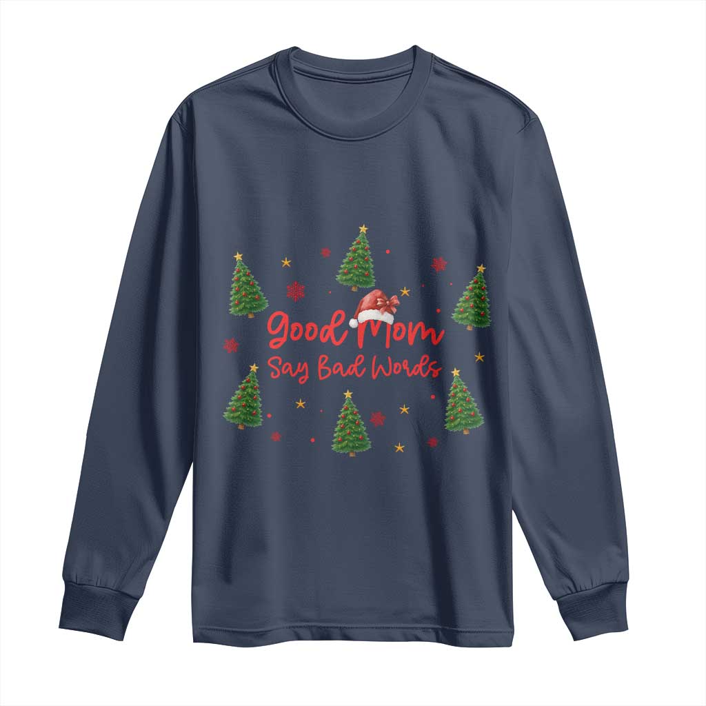 Good Mom Say Bad Words Long Sleeve Shirt Funny Xmas Mom Gift TS12 Navy Print Your Wear