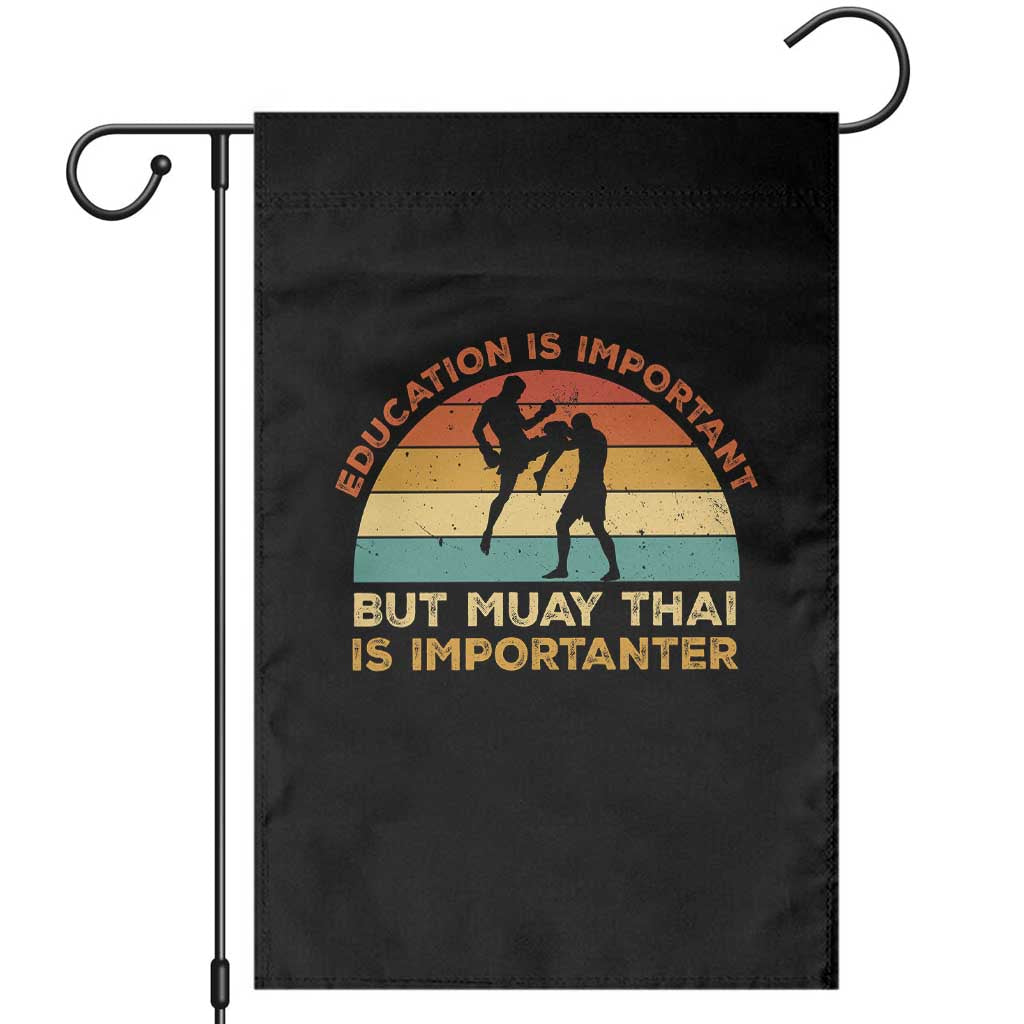 Education Important But Muay Thai Importanter Garden Flag Funny Combat Sports