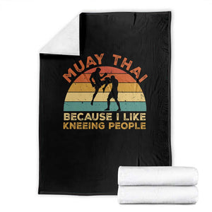 Funny Muay Thai Fighter Throw Blanket Because I Like Kneeing People Kickboxing Gift