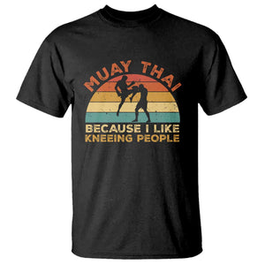 Funny Muay Thai Fighter T Shirt Because I Like Kneeing People Kickboxing Gift