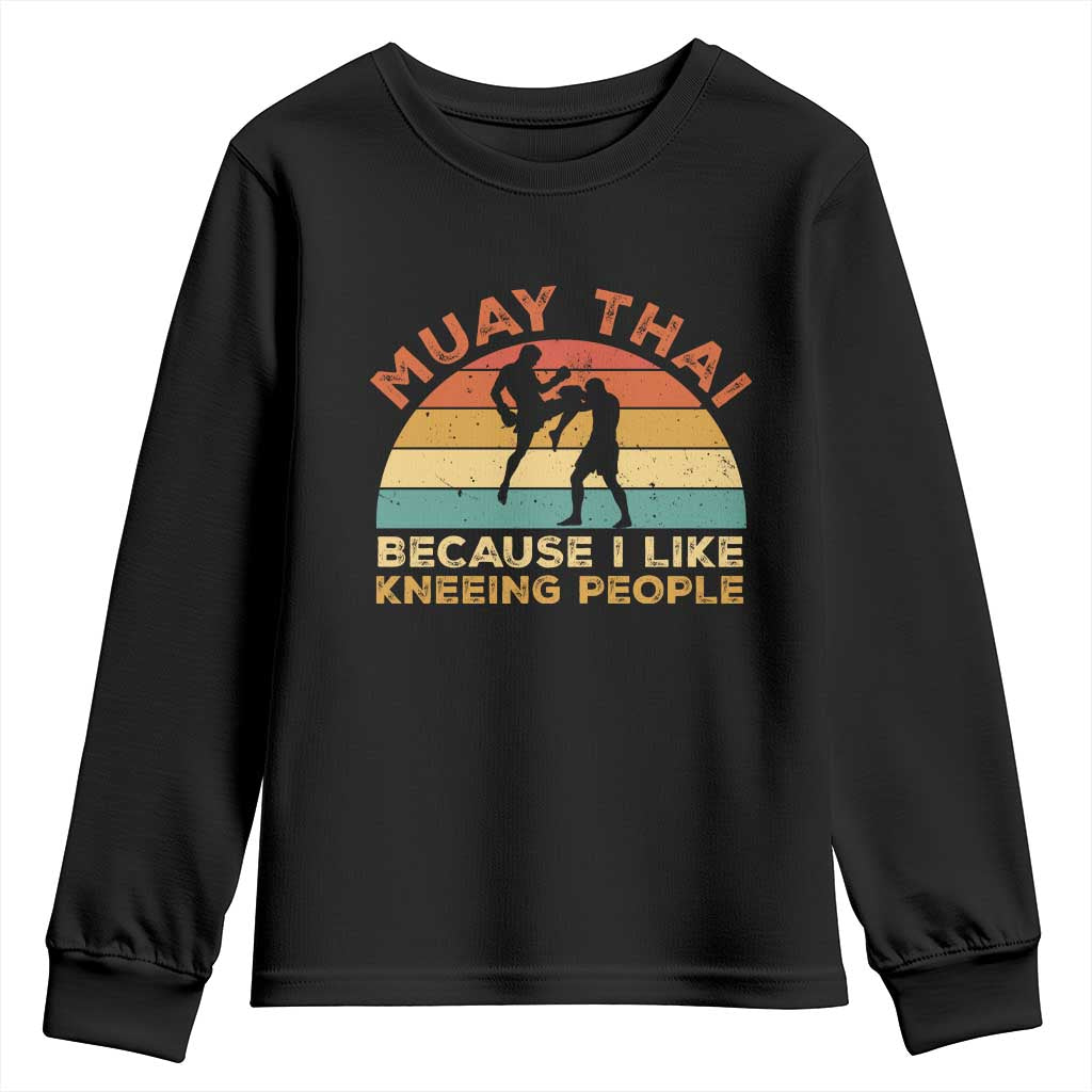 Funny Muay Thai Fighter Youth Sweatshirt Because I Like Kneeing People Kickboxing Gift
