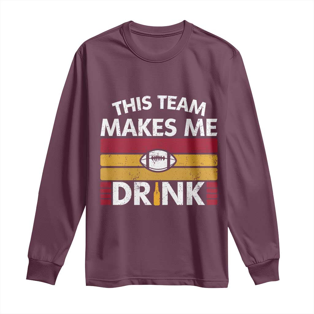 This Team Makes Me Drink Long Sleeve Shirt KC Pride Gift TS12 Maroon Print Your Wear