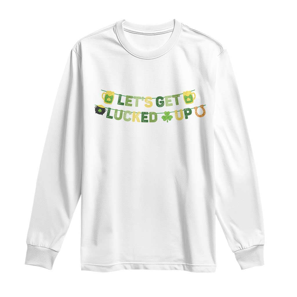 Lets Get Lucked Up Long Sleeve Shirt St Patricks Day Drinking TS12 White Print Your Wear