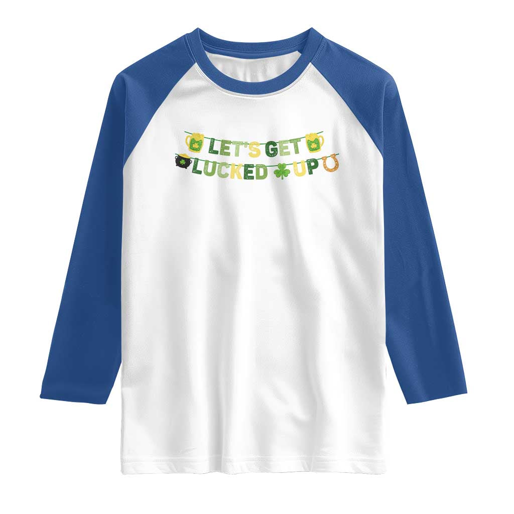 Lets Get Lucked Up Raglan Shirt St Patricks Day Drinking TS12 White Royal Print Your Wear