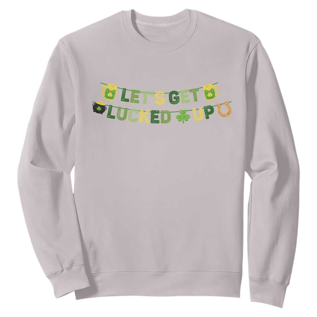 Lets Get Lucked Up Sweatshirt St Patricks Day Drinking TS12 Ice Gray Print Your Wear
