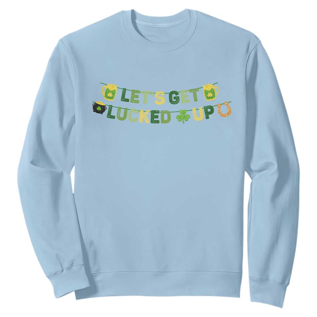 Lets Get Lucked Up Sweatshirt St Patricks Day Drinking TS12 Light Blue Print Your Wear