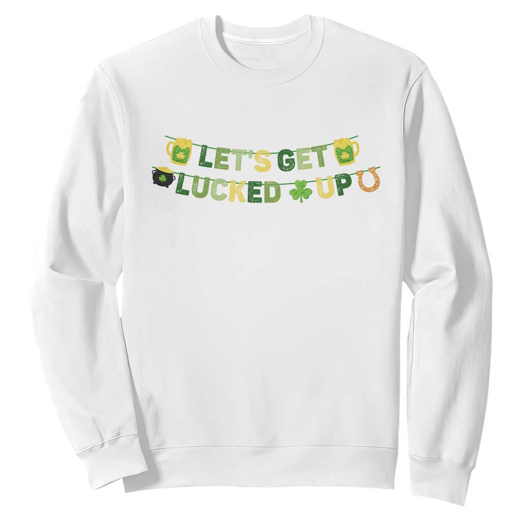 Lets Get Lucked Up Sweatshirt St Patricks Day Drinking TS12 White Print Your Wear