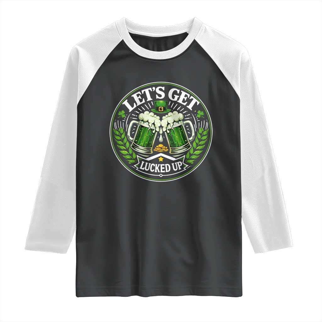 Lets Get Lucked Up Raglan Shirt Funny Saint Patricks Day Lucky Drinking TS12 Black White Print Your Wear