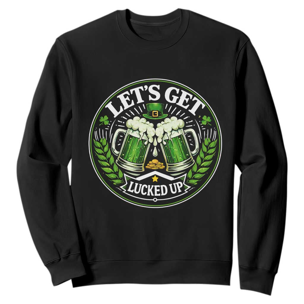 Lets Get Lucked Up Sweatshirt Funny Saint Patricks Day Lucky Drinking TS12 Black Print Your Wear
