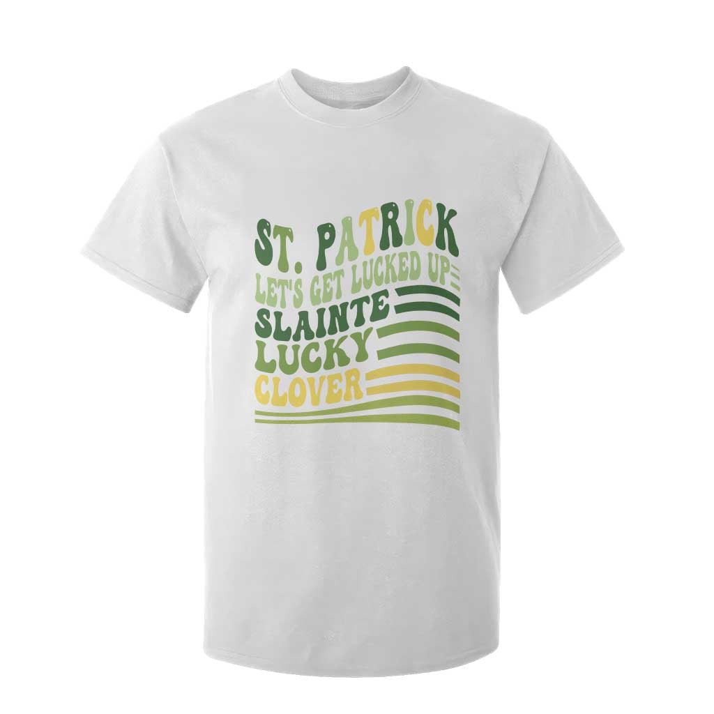 Lets Get Lucked Up T Shirt For Kid Funny St Patricks Day TS12 White Print Your Wear