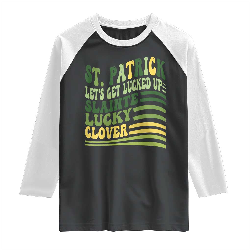 Lets Get Lucked Up Raglan Shirt Funny St Patricks Day TS12 Black White Print Your Wear