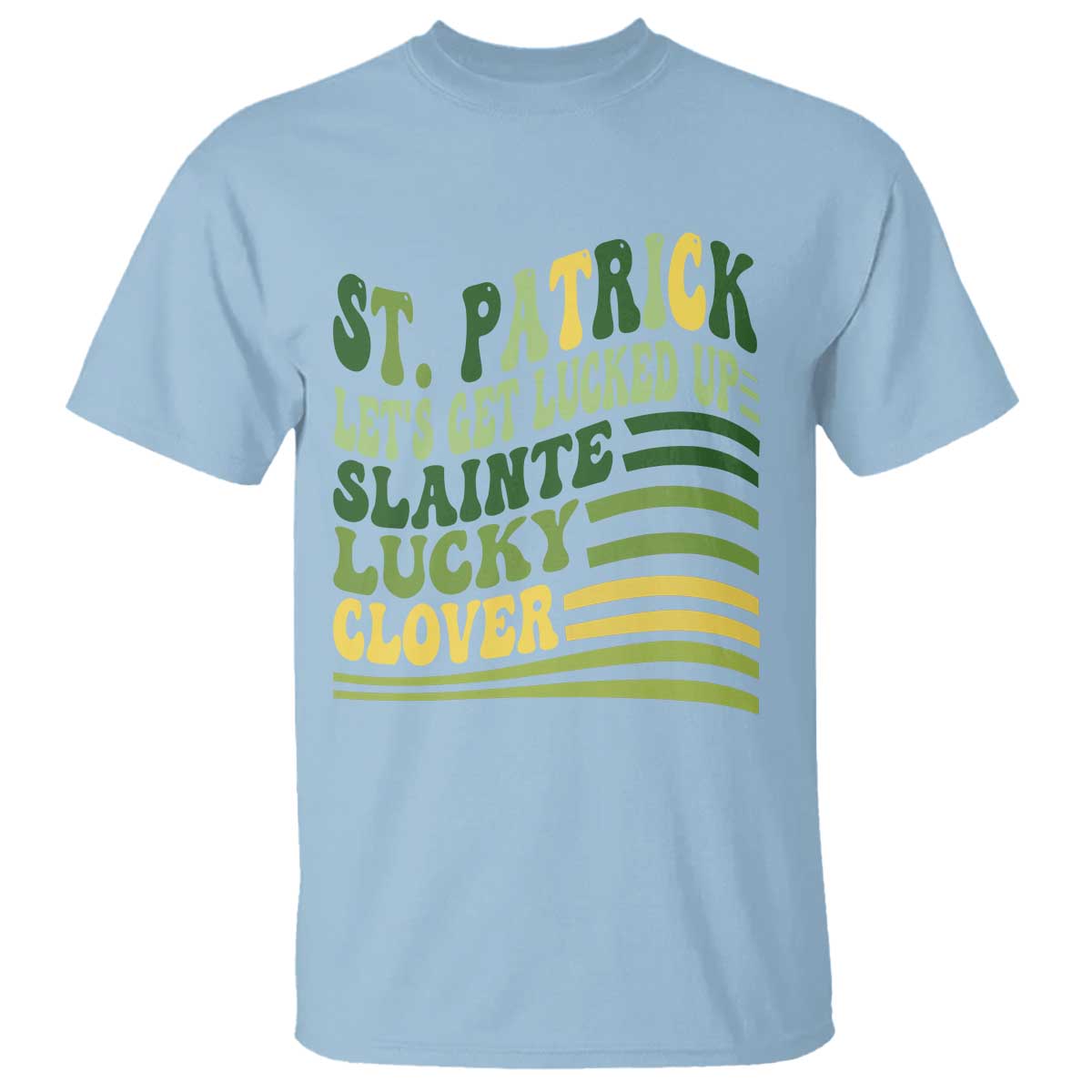 Lets Get Lucked Up T Shirt Funny St Patricks Day TS12 Light Blue Print Your Wear