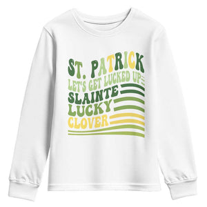 Lets Get Lucked Up Youth Sweatshirt Funny St Patricks Day TS12 White Print Your Wear
