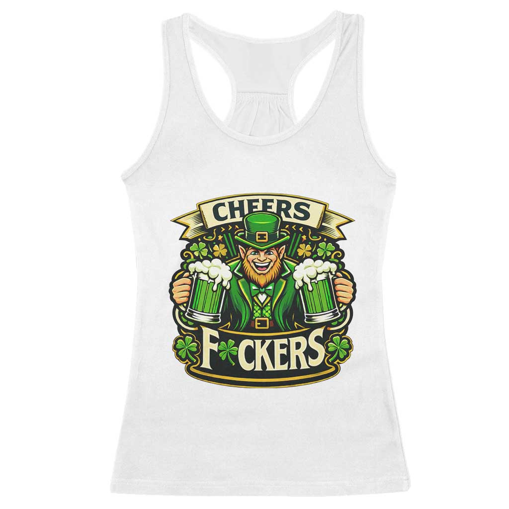 Cheers Fckers Racerback Tank Top Funny Leprechaun St Patricks Day Party TS12 White Print Your Wear