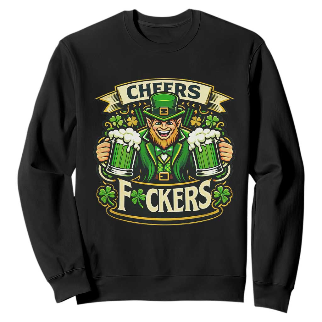 Cheers Fckers Sweatshirt Funny Leprechaun St Patricks Day Party TS12 Black Print Your Wear