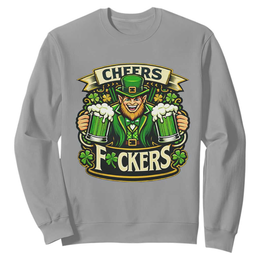 Cheers Fckers Sweatshirt Funny Leprechaun St Patricks Day Party TS12 Sport Gray Print Your Wear