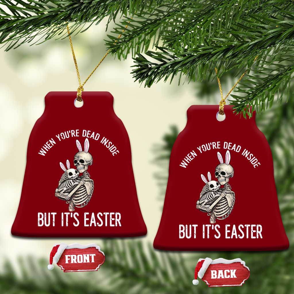 Funny Easter Bunny Skeleton Ceramic Ornament Dead Inside But It Is Easter TS12 Print Your Wear