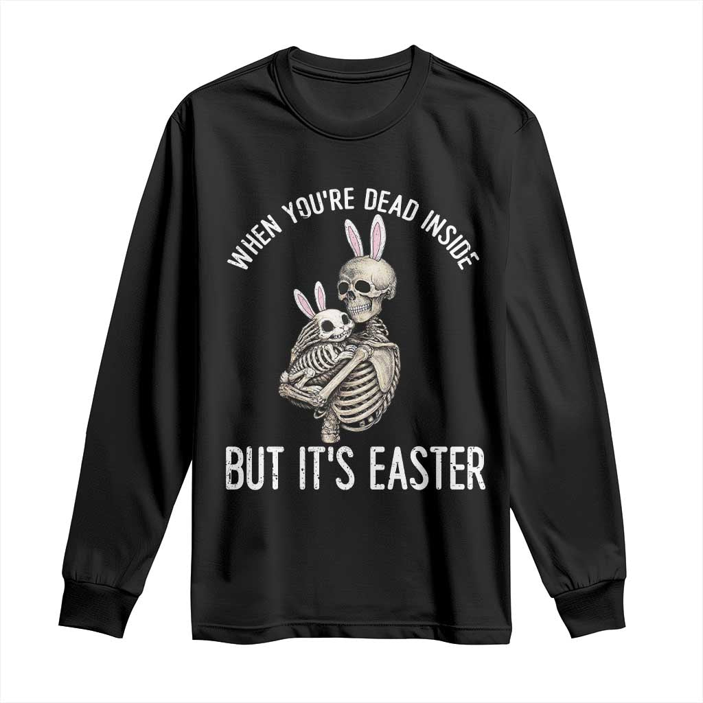 Funny Easter Bunny Skeleton Long Sleeve Shirt Dead Inside But It Is Easter TS12 Black Print Your Wear