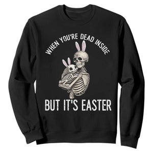 Funny Easter Bunny Skeleton Sweatshirt Dead Inside But It Is Easter TS12 Black Print Your Wear