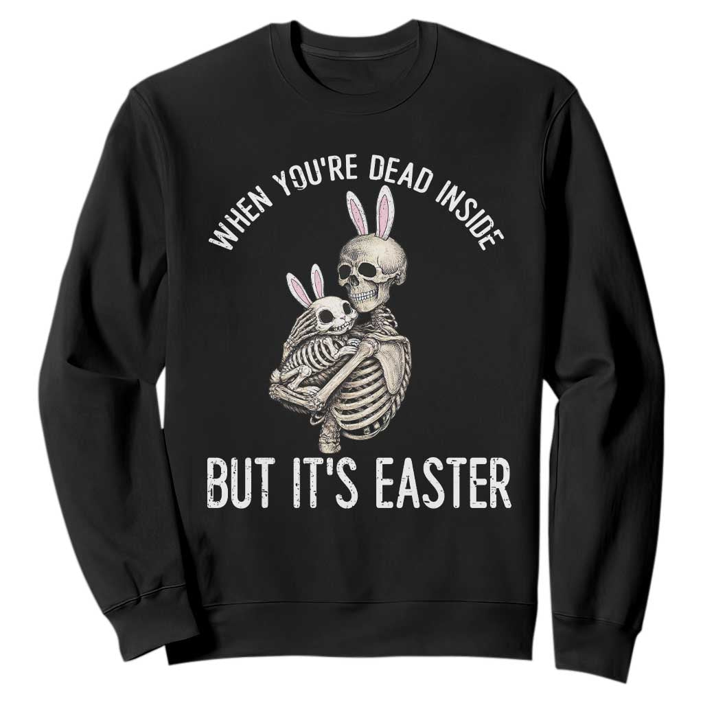 Funny Easter Bunny Skeleton Sweatshirt Dead Inside But It Is Easter TS12 Black Print Your Wear