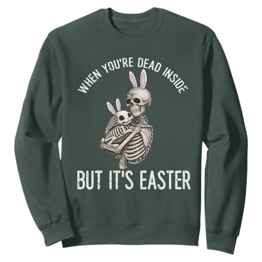 Funny Easter Bunny Skeleton Sweatshirt Dead Inside But It Is Easter TS12 Dark Forest Green Print Your Wear