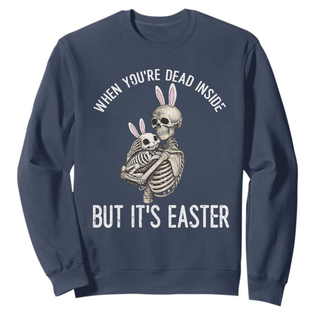 Funny Easter Bunny Skeleton Sweatshirt Dead Inside But It Is Easter TS12 Navy Print Your Wear