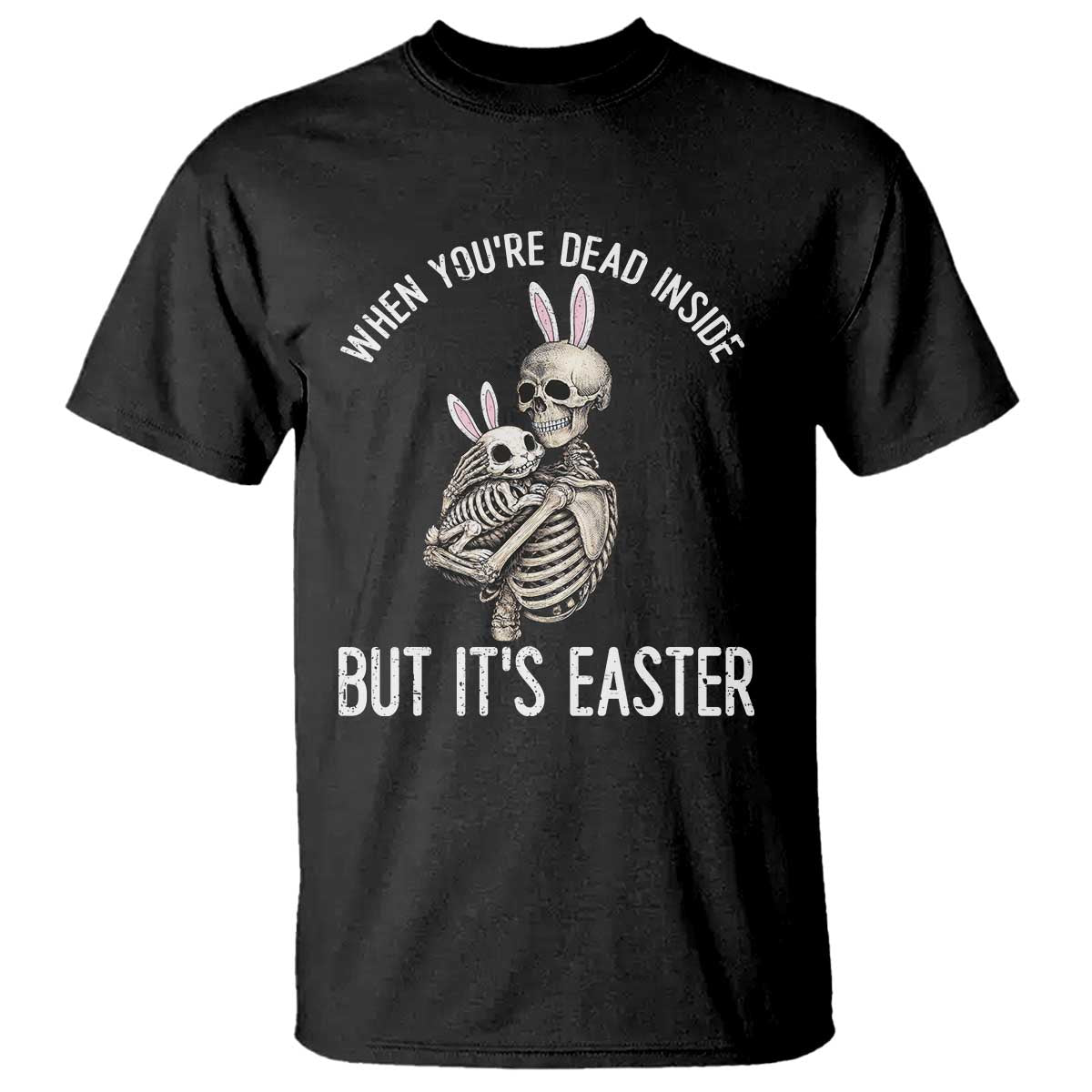 Funny Easter Bunny Skeleton T Shirt Dead Inside But It Is Easter TS12 Black Print Your Wear
