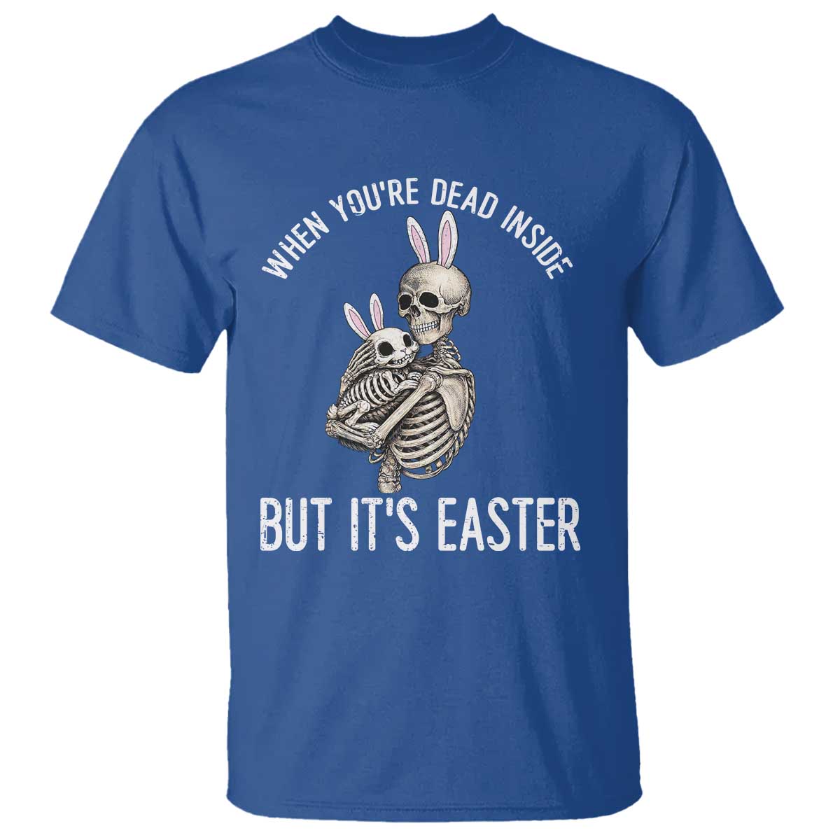 Funny Easter Bunny Skeleton T Shirt Dead Inside But It Is Easter TS12 Royal Blue Print Your Wear