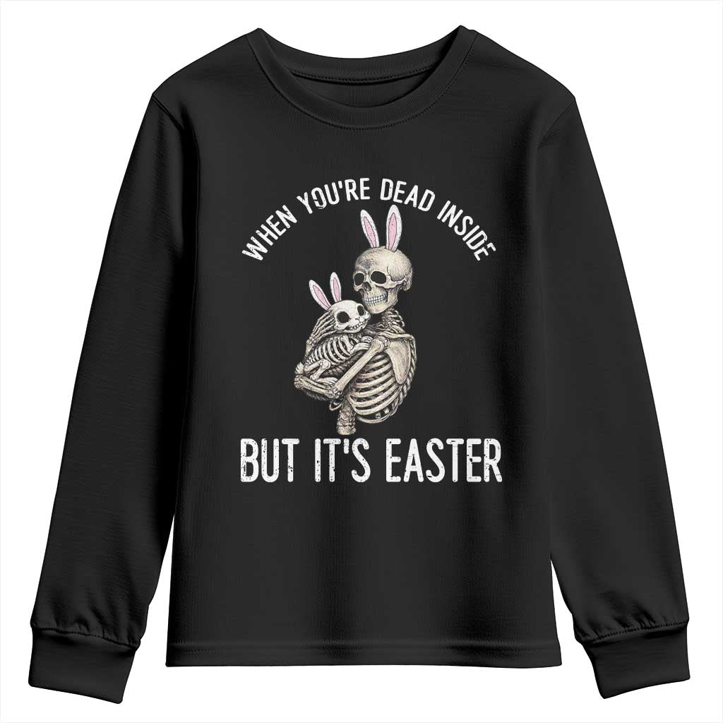 Funny Easter Bunny Skeleton Youth Sweatshirt Dead Inside But It Is Easter TS12 Black Print Your Wear