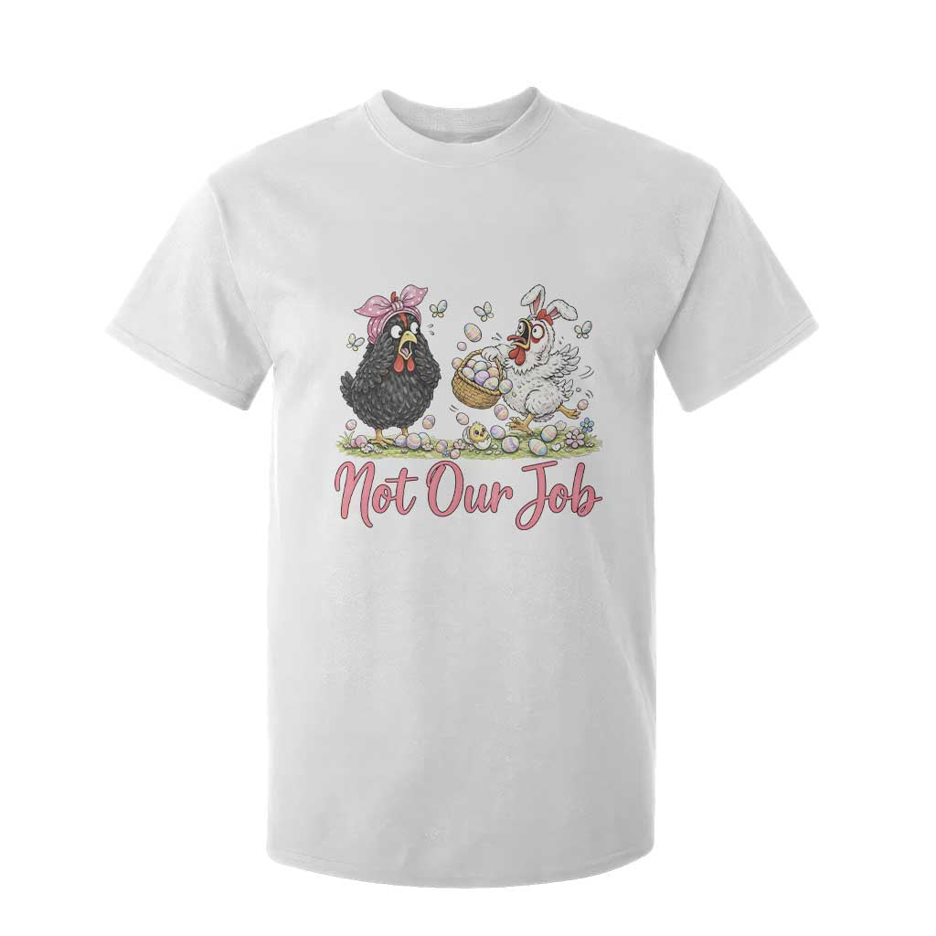 Funny Chicken Bunny Ears T Shirt For Kid Not Our Job Easter Gift TS12 White Print Your Wear