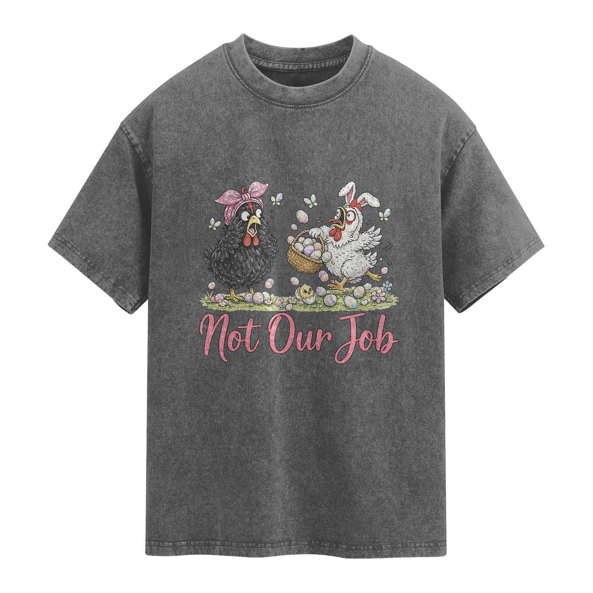 Funny Chicken Bunny Ears Washed Cotton T-Shirt Not Our Job Easter Gift