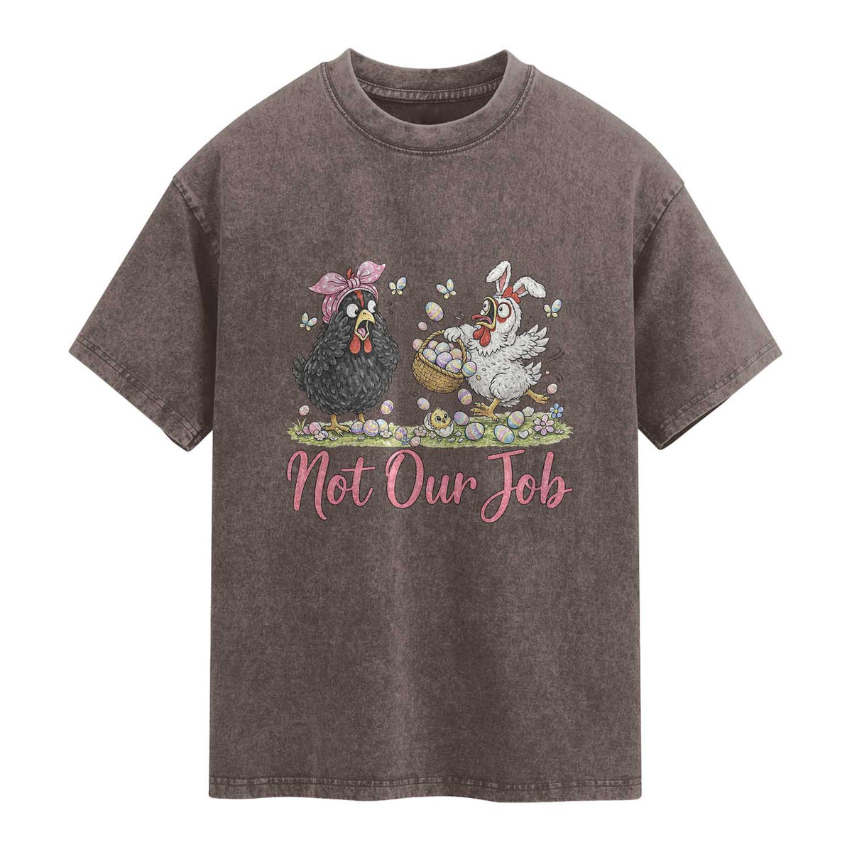 Funny Chicken Bunny Ears Washed Cotton T-Shirt Not Our Job Easter Gift