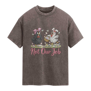 Funny Chicken Bunny Ears Washed Cotton T-Shirt Not Our Job Easter Gift