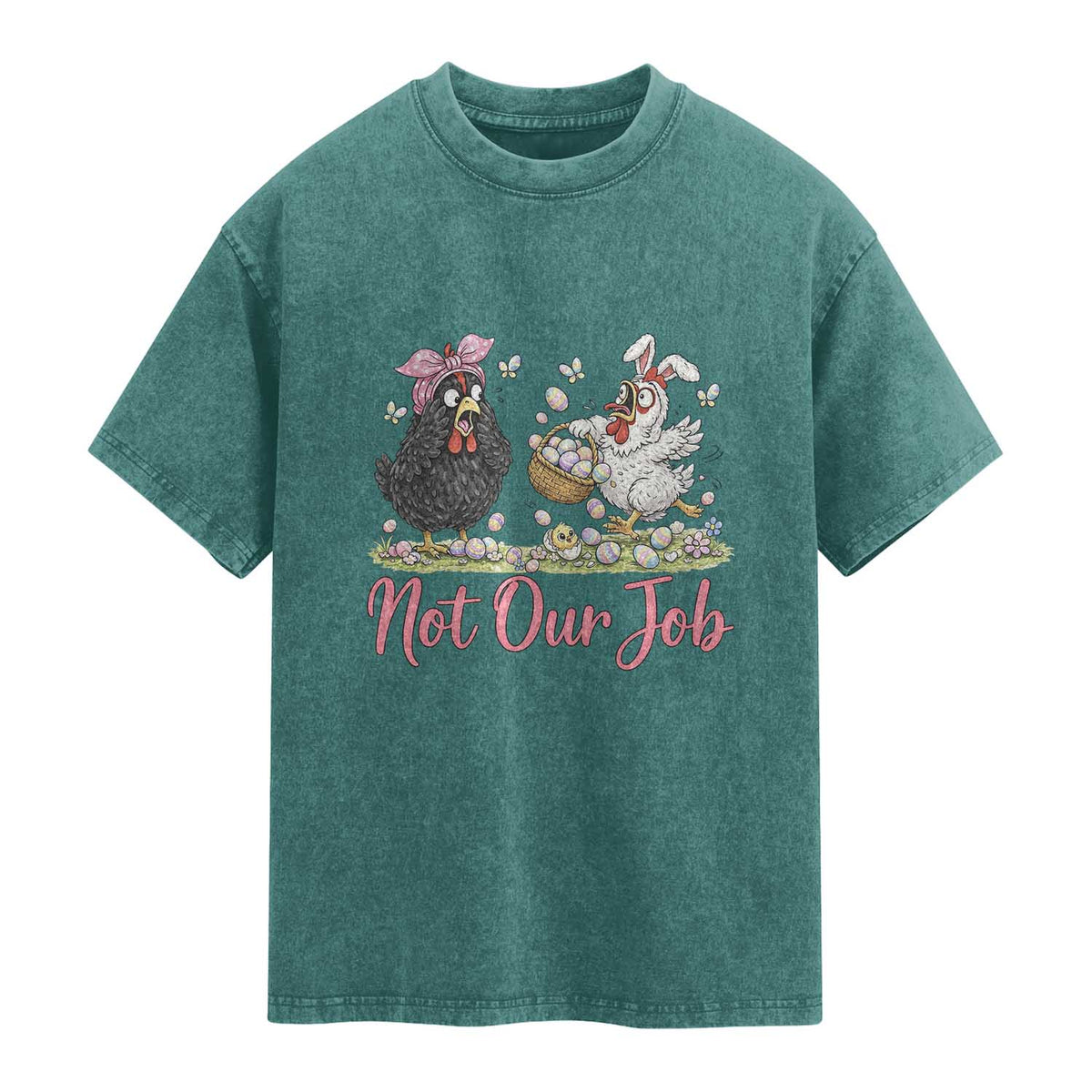 Funny Chicken Bunny Ears Washed Cotton T-Shirt Not Our Job Easter Gift