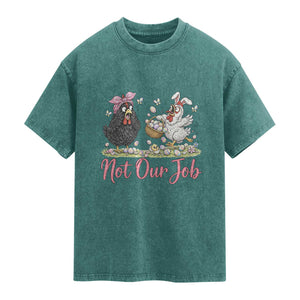 Funny Chicken Bunny Ears Washed Cotton T-Shirt Not Our Job Easter Gift
