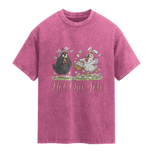 Funny Chicken Bunny Ears Washed Cotton T-Shirt Not Our Job Easter Gift
