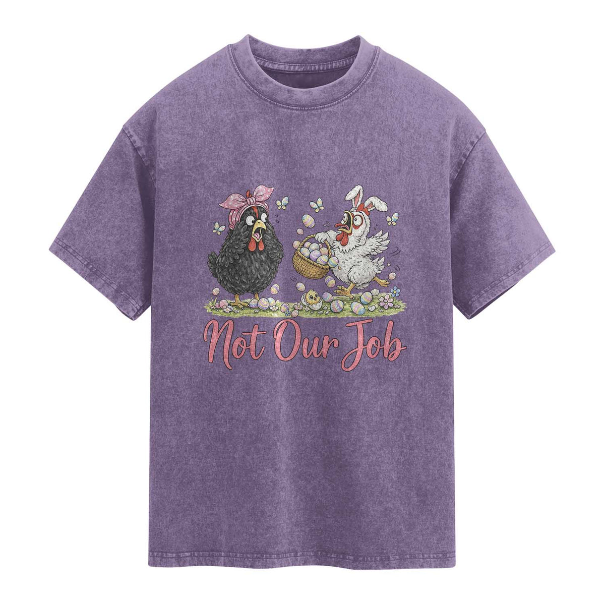 Funny Chicken Bunny Ears Washed Cotton T-Shirt Not Our Job Easter Gift