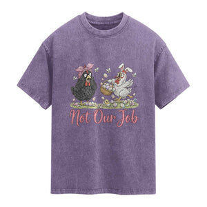 Funny Chicken Bunny Ears Washed Cotton T-Shirt Not Our Job Easter Gift