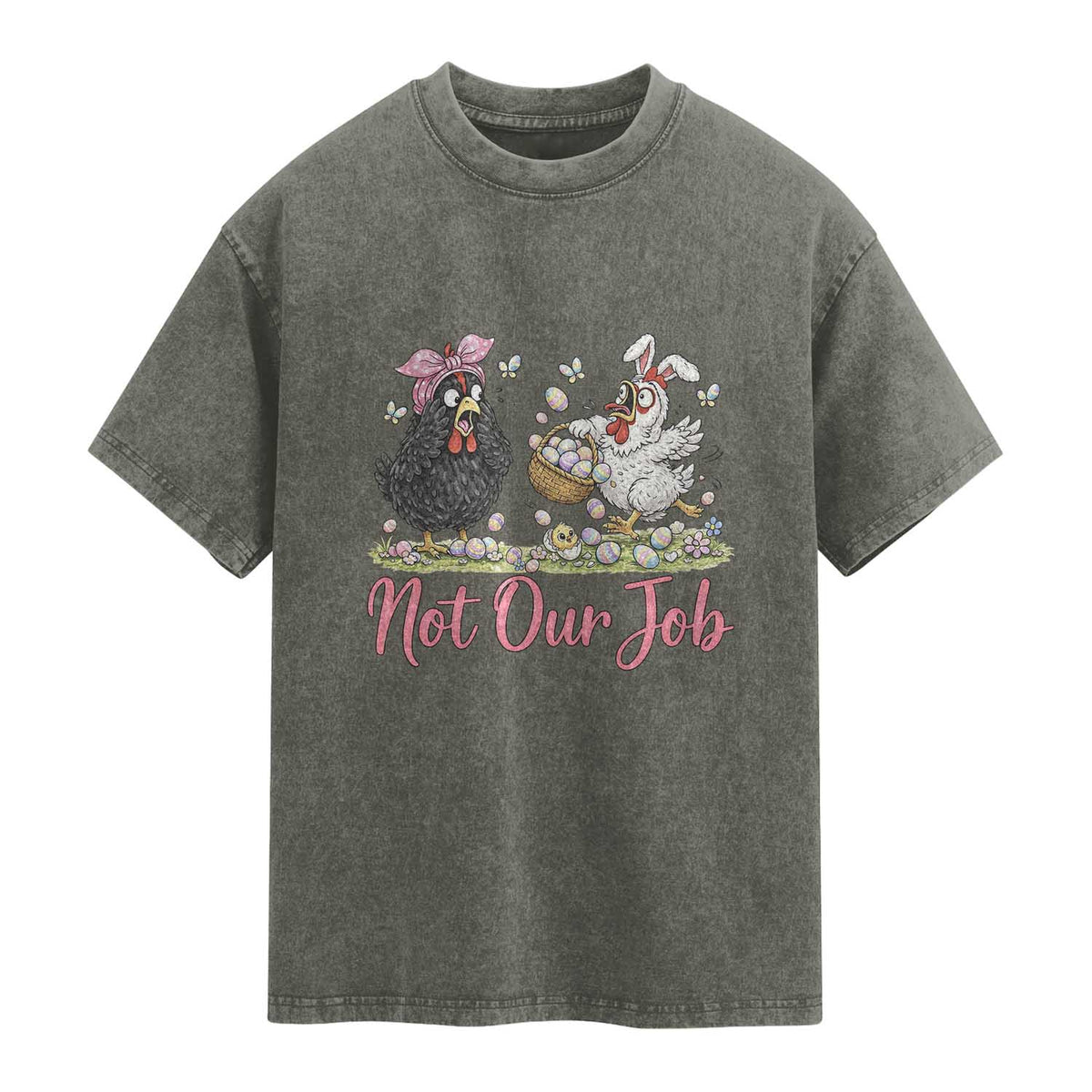 Funny Chicken Bunny Ears Washed Cotton T-Shirt Not Our Job Easter Gift